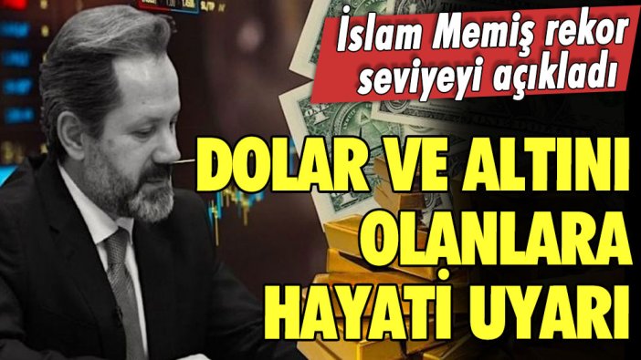 Dolar ve altını olanlara hayati uyarı! İslam Memiş rekor seviyeyi açıkladı