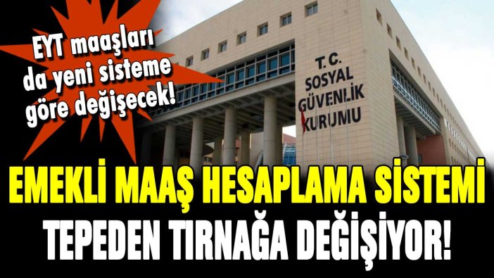 Emekli maaş hesaplama sistemi değişiyor! EYT'lilerin maaşları böyle hesaplanacak