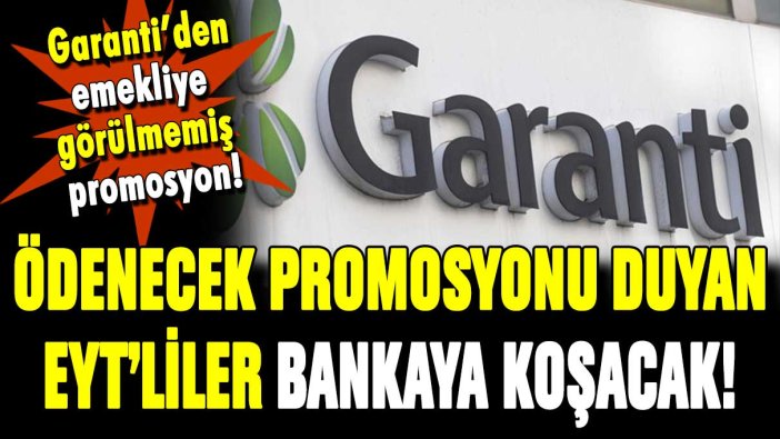 Ödenecek promosyonu duyan EYT'li bankaya koştu! Garanti'den emekliye eşsiz promosyon