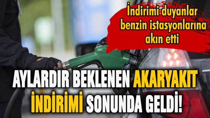 Aylardır beklenen indirim geldi! Akaryakıt fiyatları dibi gördü