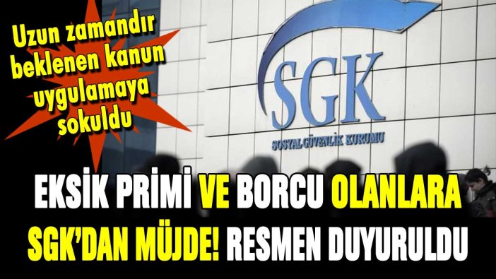 SGK'dan eksik primi ve borcu olanlara son dakika müjdesi! EYT'liler de yararlanabilecek