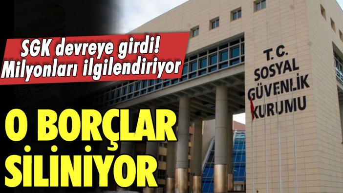 SGK devreye girdi! Milyonları ilgilendiriyor! O borçlar siliniyor