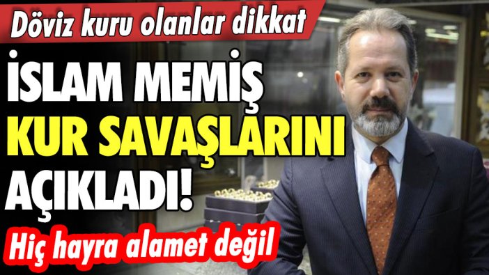 Döviz kuru olanlar dikkat! İslam Memiş kur savaşlarını açıkladı! Hiç hayra alamet değil