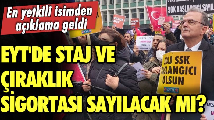 EYT'de staj ve çıraklık sigortası sayılacak mı? En yetkili isimden açıklama geldi