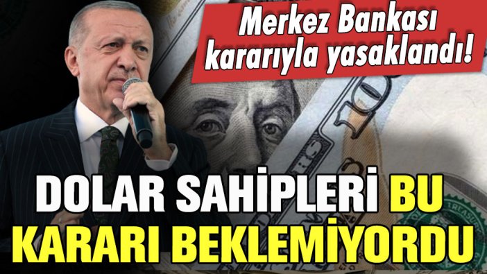 Doları sahipleri bunu beklemiyordu! Merkez Bankası kararıyla resmen yasaklandı