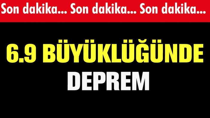 6.9 büyüklüğünde deprem! Tsunami uyarısı yapıldı