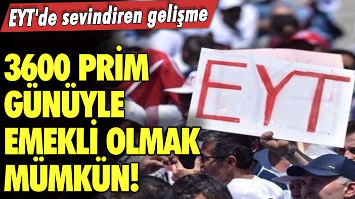 3600 prim günüyle emekli olmak mümkün! EYT'de sevindiren gelişme