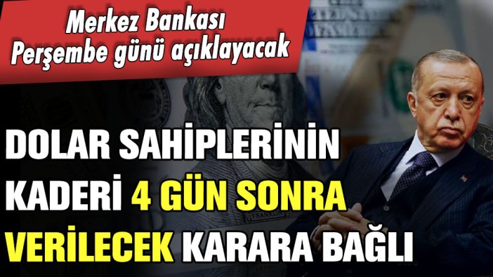 Dolar sahiplerinin kaderi buna bağlı! Merkez Bankası 4 gün sonra resmen açıklayacak