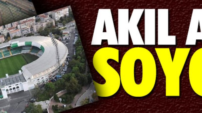 Bursaspor'un stadında akıl almaz soygun!