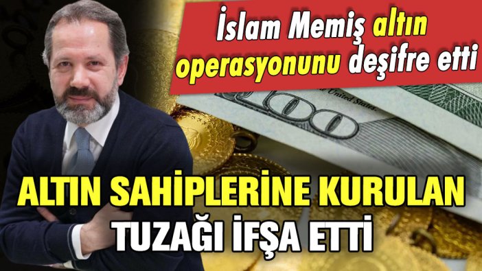 Bankada altın hesabı olanlar dikkat! İslam Memiş kurulan tuzağı açıkladı