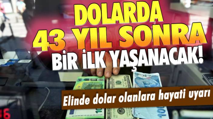 Elinde dolar olan herkesi ilgilendiriyor: Dolar kurunda 43 yıl sonra bir ilk yaşanacak