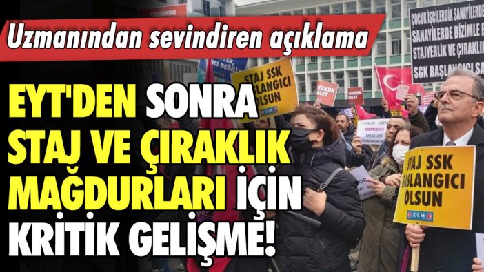 EYT'den sonra staj ve çıraklık mağdurları için kritik gelişme! Uzmanından sevindiren açıklama