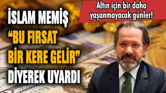 İslam Memiş 'Bu fırsat bir kere gelir' diyerek uyardı! Altını olanlar hazırlığa başlasın