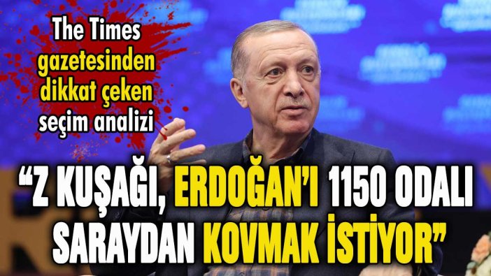 İngiliz Times gazetesi: ''Z kuşağı Erdoğan'ı işsiz bırakacak''