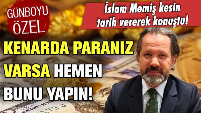 İslam Memiş net konuştu: ''Kenarda paranız varsa hemen bunu yapın''