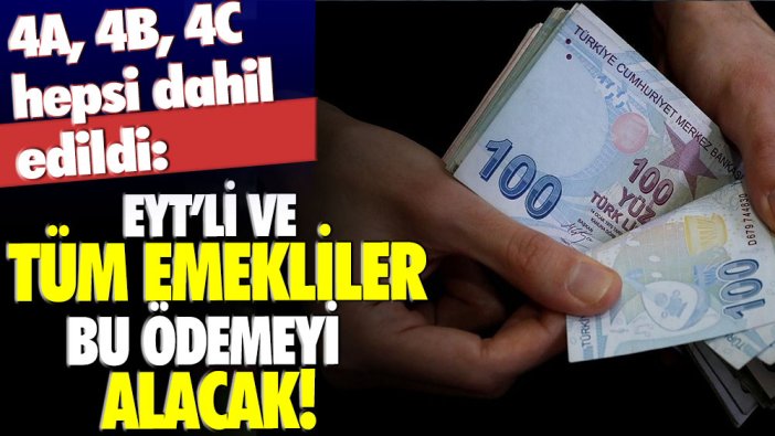 EYT'lilerin yüzü bu haberle gülecek! 4A 4B 4C tüm emekliler bu ödemeyi alacak