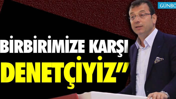 "Birbirimize karşı denetçiyiz"