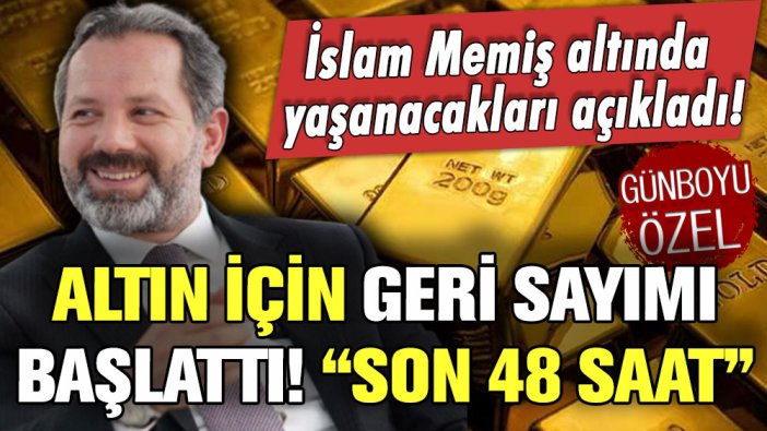 İslam Memiş altın için geri sayımı başlattı: ''48 saatiniz kaldı''