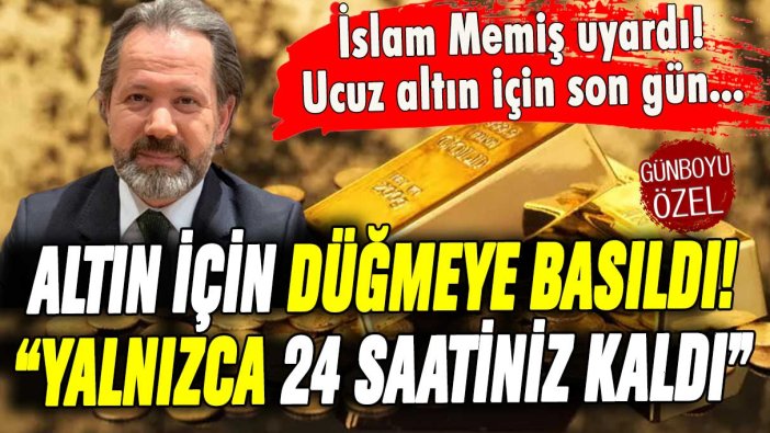 İslam Memiş altın için düğmeye bastı: ''Yalnızca 24 saatiniz kaldı''