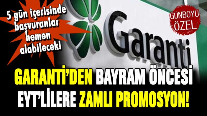 EYT'liye özel promosyon Garanti'de: 5 gün içerisinde başvuranlar hemen alabilecek