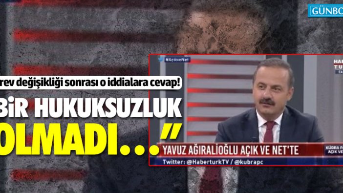 Görev değişikliği sonrası İYİ Partili Yavuz Ağıralioğlu'ndan açıklama!