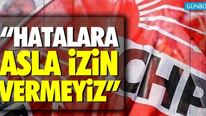 "Hatalara asla izin vermeyiz!"