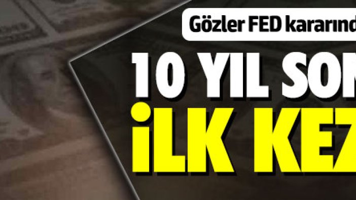 Dünyanın gözü FED kararında!