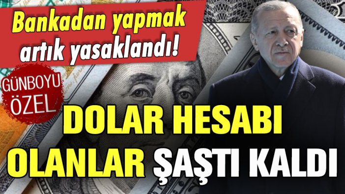 Dolar hesabı olanlar şaştı kaldı! Bankadan yapmak artık yasak