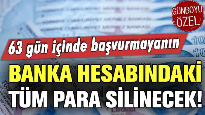 63 gün içinde başvurmayanın banka hesabındaki tüm para silinecek! Resmen açıklandı