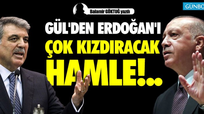 GÜL'DEN ERDOĞAN'I ÇOK KIZDIRACAK HAMLE!...