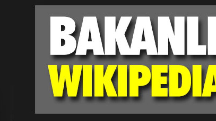 Bakanlıktan 'Wikipedia' şartı: İçerikler silinsin