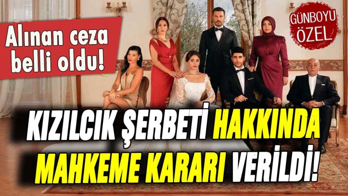 Kızılcık Şerbeti dizisinin cezası belli oldu! Mahkeme kesin kararı verdi