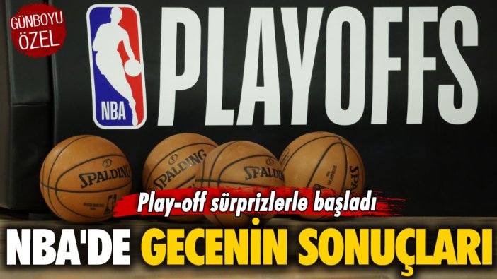 Play-off sürprizlerle başladı: NBA'de gecenin sonuçları