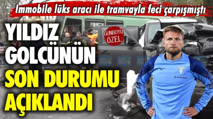 Immobile lüks aracı ile tramvayla feci çarpışmıştı: Yıldız golcünün son durumu açıklandı