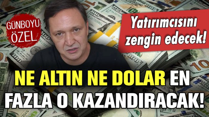 Selçuk Geçer ''Ne altın ne dolar! En fazla o kazandıracak'' diyerek açıkladı: Yatırımcısını zengin edecek...