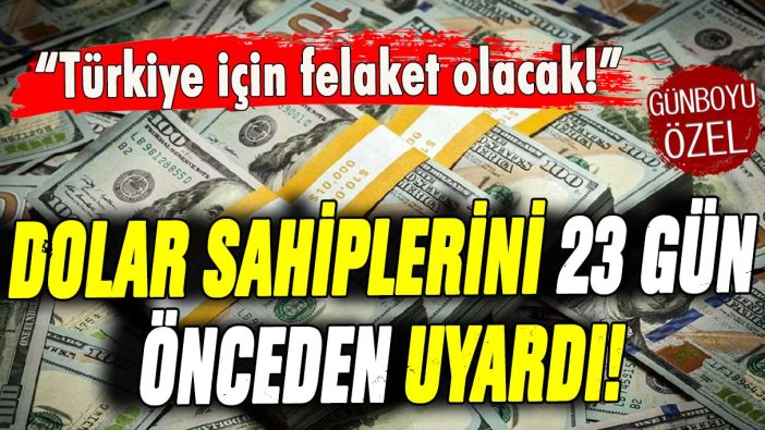 Döviz sahiplerini 23 gün önceden uyardı! Dolar/TL bu seviyeye çıkacak