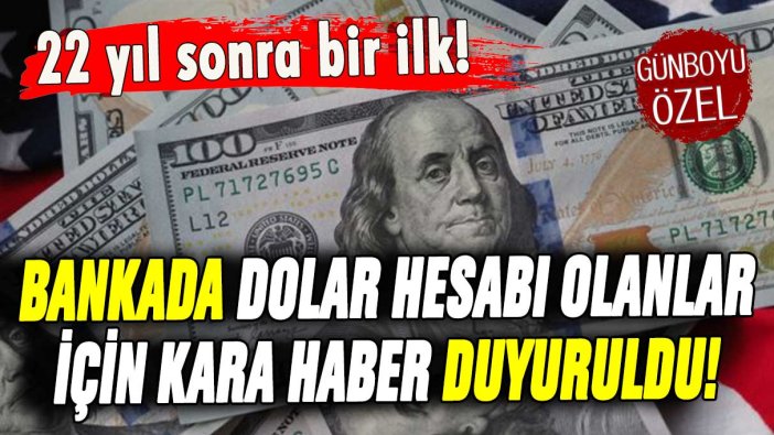 Bankada dolar hesabı olanlara kara haber: Dolar kurunda 21 yıl sonra bir ilk yaşandı