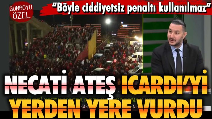 Necati Ateş Icardi'yi yerden yere vurdu: Böyle ciddiyetsizlik olmaz