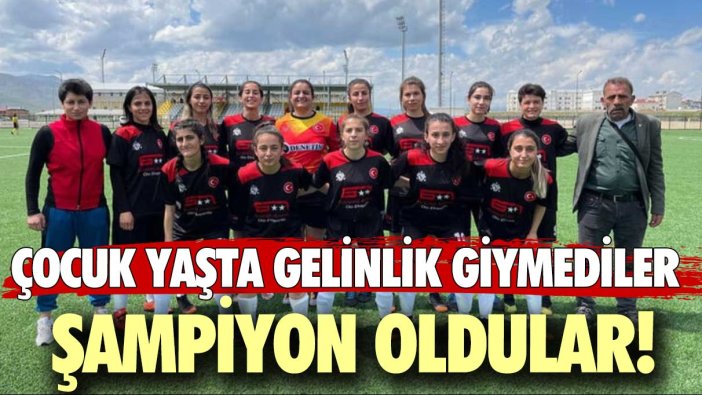 Çocuk yaşta gelinlik giymediler, şampiyon oldular!