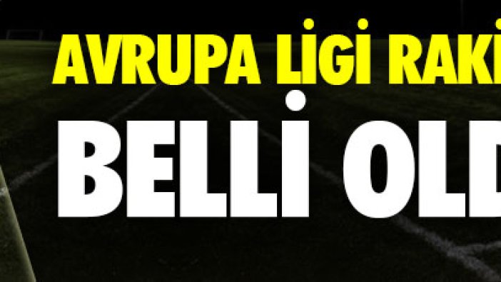 Avrupa Ligi rakipleri belli oldu