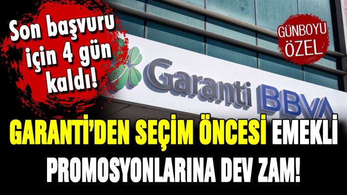 Garanti'den seçim öncesi emekli promosyonlarına zam! 4 gün içinde başvurmayan yararlanamayacak