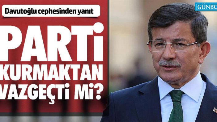 Ahmet Davutoğlu parti kurmaktan vazgeçti mi? İşte yanıt...