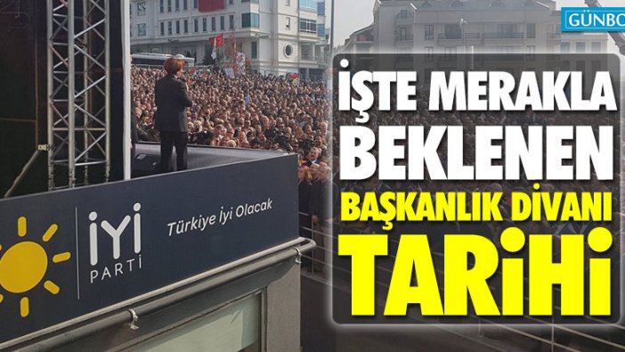 İşte İYİ Parti Başkanlık Divanı'nın belli olacağı tarih!