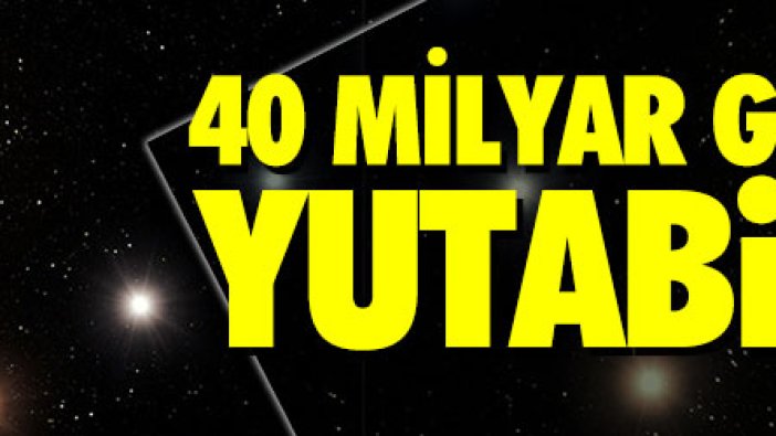 40 Milyar güneşi yutabilir