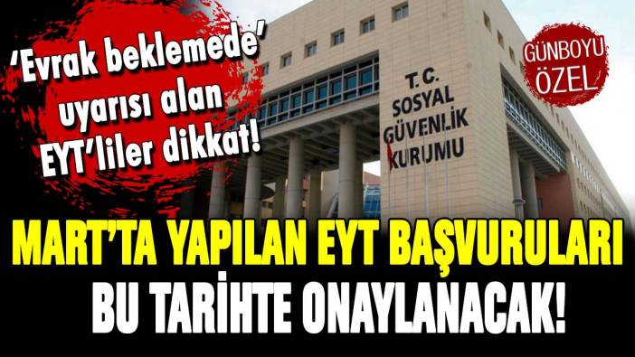 Mart'ta yapılan EYT başvuruları bu tarihte onaylanacak: 'Evrak beklemede' uyarısı alanları sevindiren haber