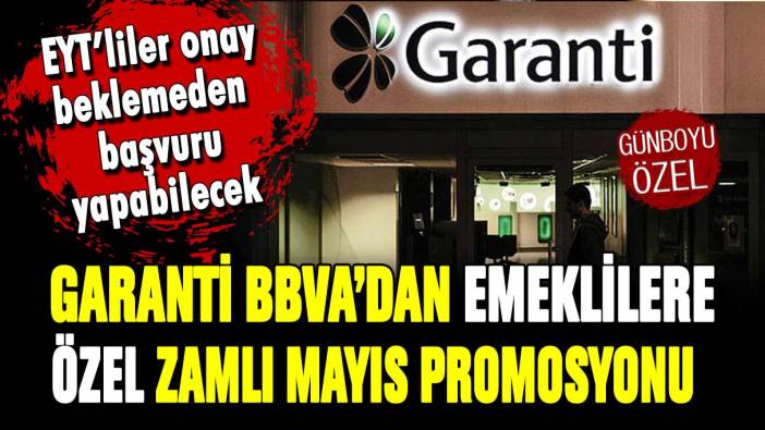 Garanti'den Mayıs'a özel zamlı emekli promosyonu: EYT'liler beklemeden başvurabilecek