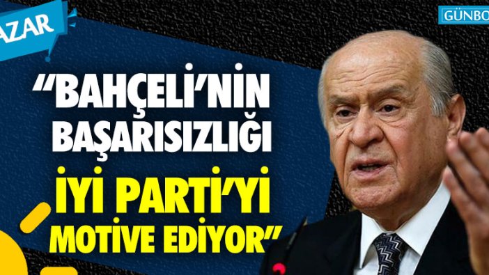 Oral Çalışlar: "Bahçeli'nin başarısızlığı İYİ Parti'yi motive ediyor"