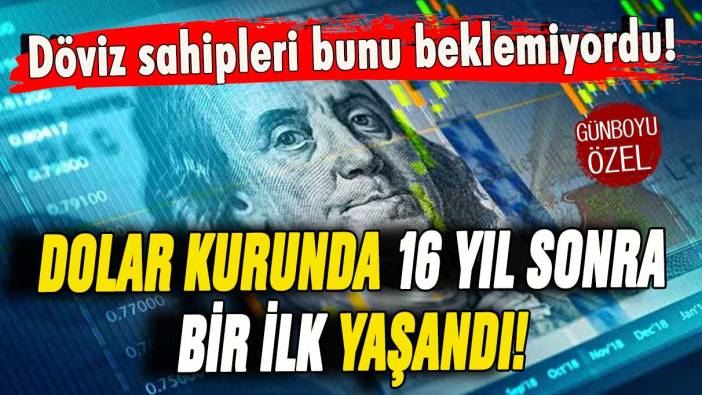 Dolar sahipleri bunu beklemiyordu: Dolar kurunda 16 yıl sonra bir ilk yaşandı!