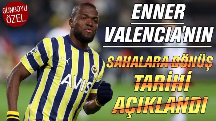 Enner Valencia'nın sahalara dönüş tarihi açıklandı