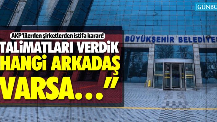 AKP'liler  Ankara Büyükşehir Belediyesi'ne bağlı şirket üyeliklerinden istifa edecekler!